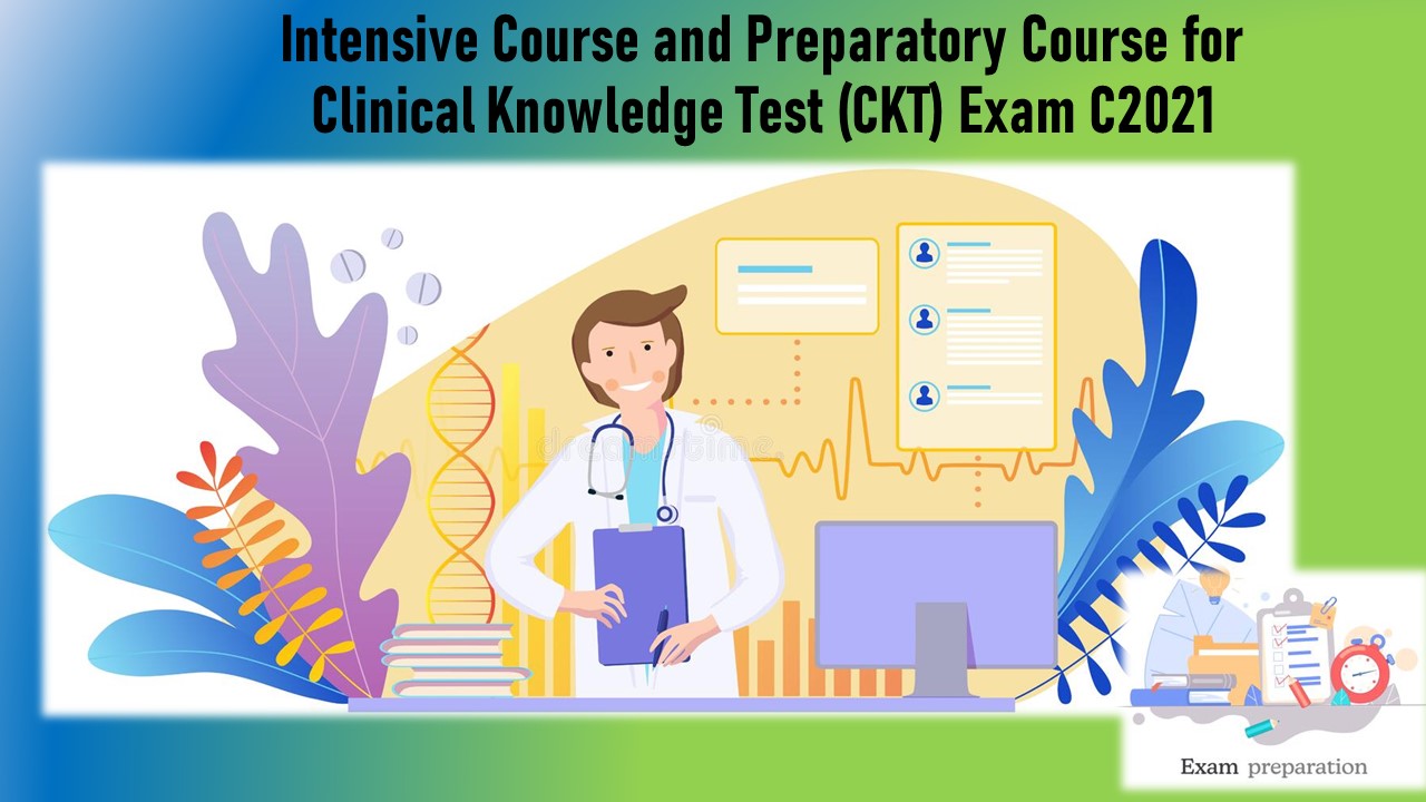 Intensive Course and Preparatory Course for Clinical Knowledge Test (CKT) Exam C2021]