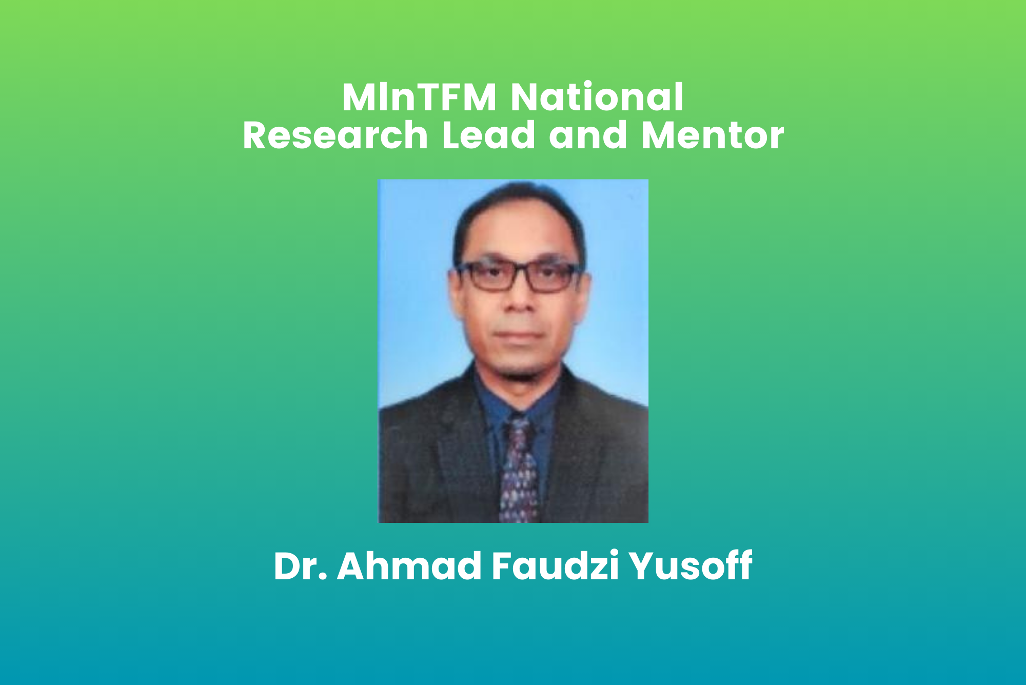 Dr. Ahmad Faudzi Yusoff as MlnTFM National Research Lead and Mentor blog image